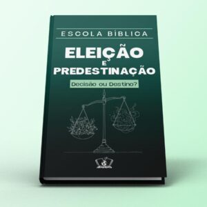 Eleição e predestinação Decisão ou Destino?