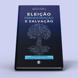 Eleição predestinação e salvação